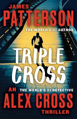 Triple Cross: The Greatest Alex Cross Thriller Since Kiss the Girls - Patterson, James