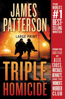 Triple Homicide: From the Case Files of Alex Cross, Michael Bennett, and the Women's Murder Club - Patterson, James