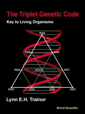 Triplet Genetic Code, The: Key to Living Organisms - Trainor, Lynn E H