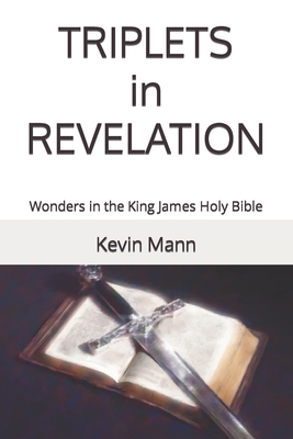TRIPLETS in REVELATION: Wonders in the King James Holy Bible - Mann, Kevin