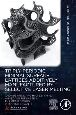 Triply Periodic Minimal Surface Lattices Additively Manufactured by Selective Laser Melting - Yan, Chunze, and Hao, Liang, and Yang, Lei