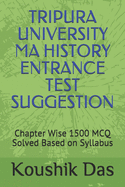 Tripura University Ma History Entrance Test Suggestion: Chapter wise 1500 MCQ Based on UGC Syllabus