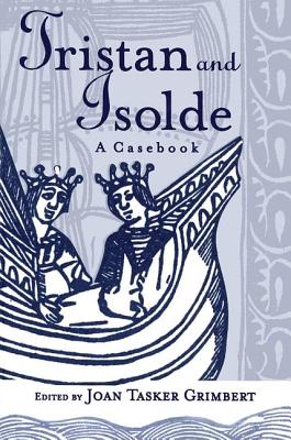 Tristan and Isolde: A Casebook - Grimbert, Joan Tasker (Editor)