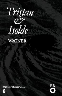 Tristan and Isolde: English National Opera Guide 6 - Wagner, Richard, and Wagner, and John, Nicholas (Editor)