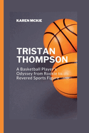 Tristan Thompson: A Basketball Player's Odyssey from Rookie to Revered Sports Figure