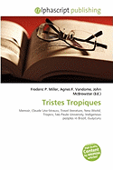 Tristes Tropiques - Miller, Frederic P (Editor), and Vandome, Agnes F (Editor), and McBrewster, John (Editor)