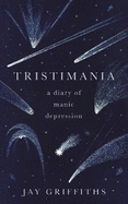 Tristimania: A Diary of Manic Depression