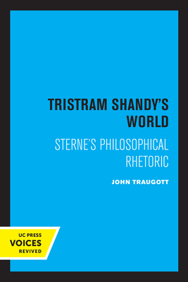 Tristram Shandy's World: Sterne's Philosophical Rhetoric - Traugott, John