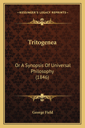 Tritogenea: Or a Synopsis of Universal Philosophy (1846)