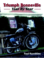 Triumph Bonneville: Year by Year - Hazeldine, Paul