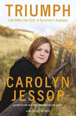 Triumph: Life After The Cult: A Survivor's Lessons - Jessop, Carolyn