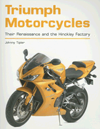 Triumph Motorcycles: Their Renaissance and the Hinckley Factory - Tipler, John