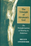 Triumph of Abraham's God: The Transformation of Identity in Galatians