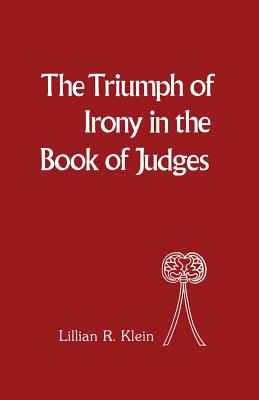 Triumph of Irony in the Book of Judges - Klein, Lillian R