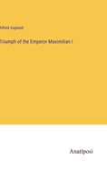 Triumph of the Emperor Maximilian I