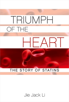 Triumph of the Heart: The Story of Statins - Li, Jie Jack