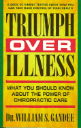 Triumph Over Illness: What You Should Know about the Power of Chiropractic Care - Gandee, William, and Russell, Peggy