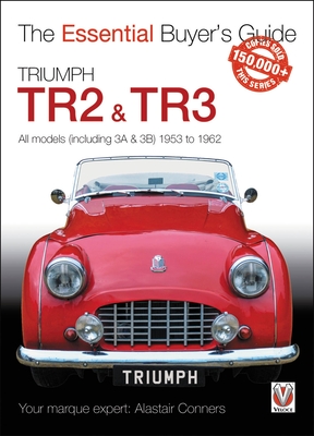 Triumph TR2, & TR3 - All models (including 3A & 3B) 1953 to 1962: Essential Buyer's Guide - Conners, Alastair