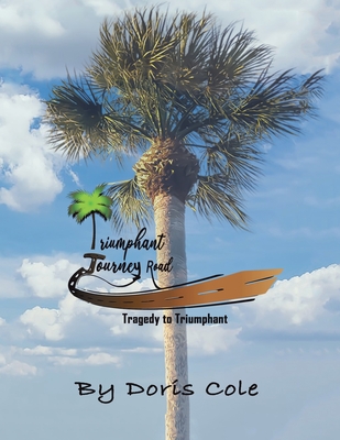 Triumphant Journey Road: Tragedy to Triumphant - Cole, Doris