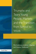 Triumphs and Tears: Young People, Markets, and the Transition from School to Work