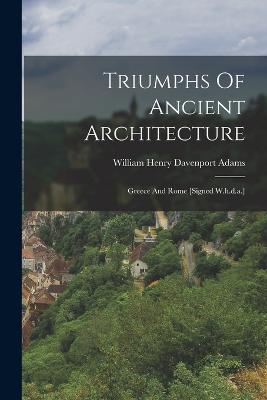 Triumphs Of Ancient Architecture: Greece And Rome [signed W.h.d.a.] - William Henry Davenport Adams (Creator)