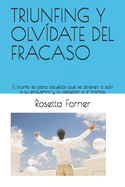 Triunfing Y Olvdate del Fracaso: El triunfo es para aquellos que se atreven a salir a su encuentro y lo adaptan a s mismos.