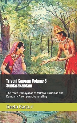 Triveni Sangam Volume 5 - Sundarakandam: The three Ramayanas of Valmiki, Tulasidas and Kamban - A comparative retelling - Kasturi, Geeta