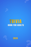 Trivia Book For Adults: A general knowledge bar quiz of family game book Test your friends, families and teenagers in categories of TV, History, Sports, Film, Geography, Science and much more
