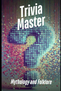 Trivia Master: Mythology and Folklore: 400+ Fun and Engaging Multiple Choice Questions