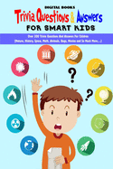 Trivia Question & Answers for Smart Kids: Over 300 Trivia Questions And Answers For Children(Nature, History, Space, Math, Animals, Bugs, Movies and So Much More, ...) (Game Book Gift Ideas)
