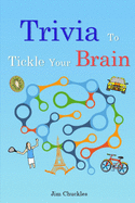 Trivia to Tickle Your Brain: Fascinating Facts and Other Random Bits of Information