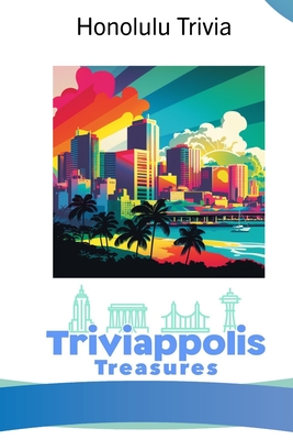 Triviappolis Treasures - Honolulu: Honolulu Trivia - Triviappolis Treasures