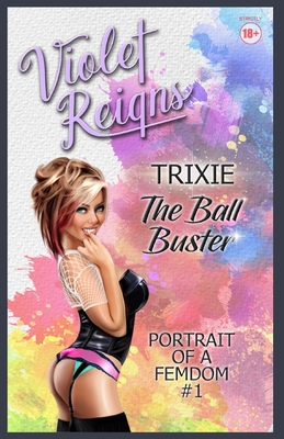 Trixie: The Ball Buster - Reigns, Violet