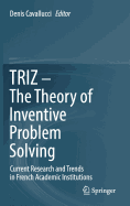 Triz - The Theory of Inventive Problem Solving: Current Research and Trends in French Academic Institutions