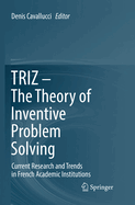 Triz - The Theory of Inventive Problem Solving: Current Research and Trends in French Academic Institutions