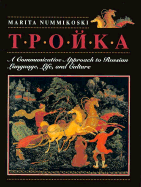 Troika: A Communicative Approach to Russian Language, Life, and Culture - Nummikoski, Marita, Professor