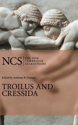 Troilus and Cressida - Shakespeare, William, and Dawson, Anthony B. (Editor)