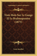 Trois Mois Sur Le Gange El Le Brahmapoutre (1875)