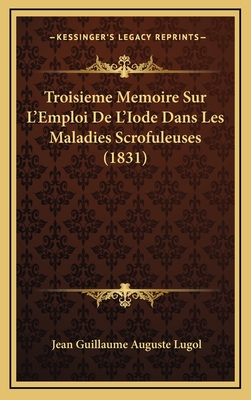 Troisieme Memoire Sur L'Emploi de L'Iode Dans Les Maladies Scrofuleuses (1831) - Lugol, Jean Guillaume Auguste