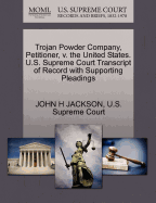 Trojan Powder Company, Petitioner, V. the United States. U.S. Supreme Court Transcript of Record with Supporting Pleadings