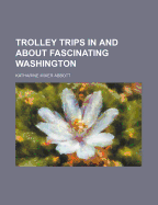 Trolley Trips in and about Fascinating Washington