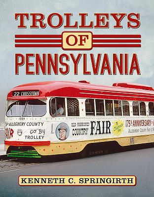 Trolleys of Pennsylvania - Springirth, Kenneth C