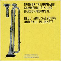 Tromba Triumphans: Kammermusik und Barocktrompete - Bell'arte Salzburg; Paul Plunkett (trumpet)