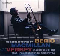 Trombone Concertos by Berio, Macmillan, Verbey - Jrgen Van Rijen (trombone); Royal Concertgebouw Orchestra