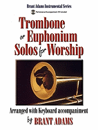 Trombone or Euphonium Solos for Worship: Arranged with Keyboard Accompaniment