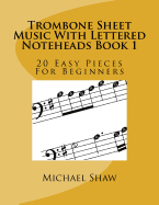 Trombone Sheet Music with Lettered Noteheads Book 1: 20 Easy Pieces for Beginners