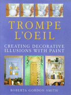 Trompe L'Oeil: Creating Decorative Illusions with Paint - Gordon-Smith, Roberta