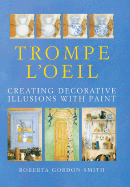 Trompe L'Oeil: Creating Decorative Illusions with Paint - Gordon-Smith, Roberta, and Wood, Shona (Photographer), and Westall, Christopher