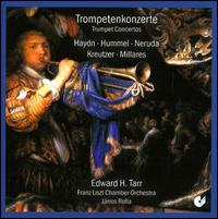 Trompetenkonzerte: Haydn, Hummel, Neruda, Kreutzer, Millares - Edward H. Tarr (trumpet); Franz Liszt Chamber Orchestra, Budapest; Jnos Rolla (conductor)