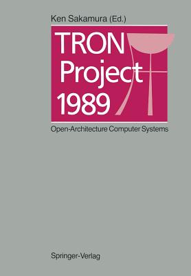Tron Project 1989: Open-Architecture Computer Systems - Sakamura, Ken (Editor)